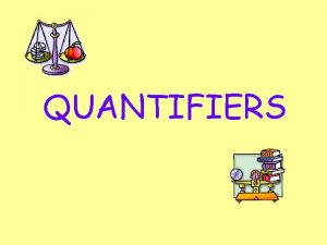 QUANTIFIERS Countable Nouns We can count these nouns