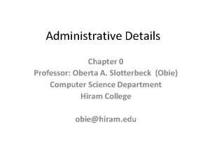 Administrative Details Chapter 0 Professor Oberta A Slotterbeck