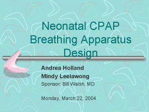 Neonatal CPAP Breathing Apparatus Design Andrea Holland Mindy