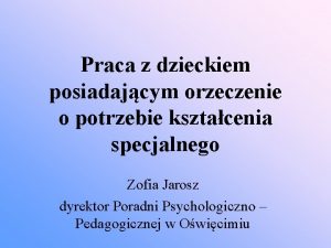 Praca z dzieckiem posiadajcym orzeczenie o potrzebie ksztacenia