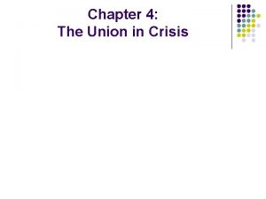Chapter 4 The Union in Crisis Section 1