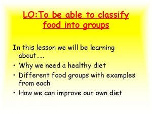 LO To be able to classify food into