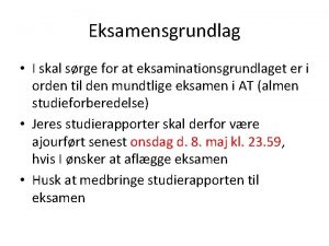 Eksamensgrundlag I skal srge for at eksaminationsgrundlaget er