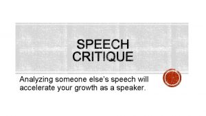 SPEECH CRITIQUE Analyzing someone elses speech will accelerate