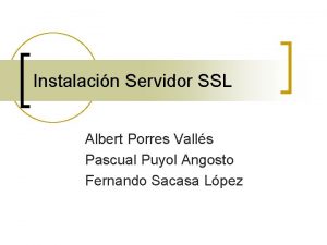 Instalacin Servidor SSL Albert Porres Valls Pascual Puyol