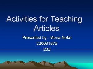 Activities for Teaching Articles Presented by Mona Nofal