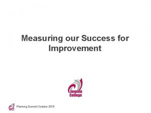 Measuring our Success for Improvement Planning Summit October