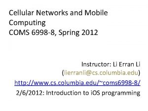 Cellular Networks and Mobile Computing COMS 6998 8