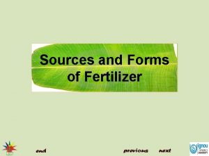 Sources and Forms of Fertilizer Sources and Forms