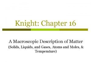 Knight Chapter 16 A Macroscopic Description of Matter