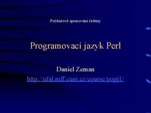 Potaov zpracovn etiny Programovac jazyk Perl Daniel Zeman