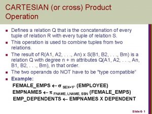 CARTESIAN or cross Product Operation n n Defines