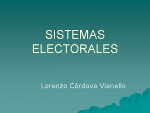 SISTEMAS ELECTORALES Lorenzo Crdova Vianello Definicin de sistema