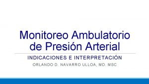 Monitoreo Ambulatorio de Presin Arterial INDICACIONES E INTERPRETACIN