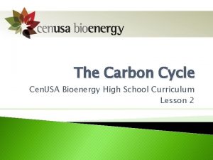 The Carbon Cycle Cen USA Bioenergy High School