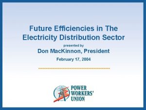 Future Efficiencies in The Electricity Distribution Sector presented