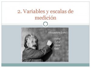 2 Variables y escalas de medicin Variables Fenmenos