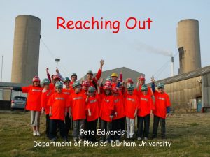 Reaching Out Pete Edwards Department of Physics Durham