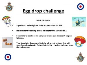 Egg drop challenge YOUR MISSION Squadron Leader Egbert