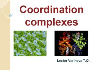 Coordination complexes Lector Varikova T O Complex compounds