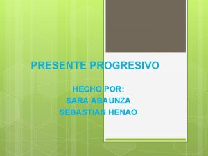 PRESENTE PROGRESIVO HECHO POR SARA ABAUNZA SEBASTIAN HENAO