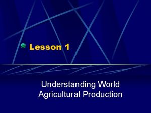 Lesson 1 Understanding World Agricultural Production Common CoreNext