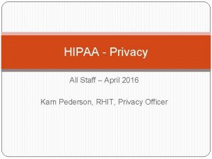 HIPAA Privacy All Staff April 2016 Karn Pederson