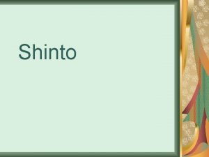 Shinto What is Shinto Shinto is a general