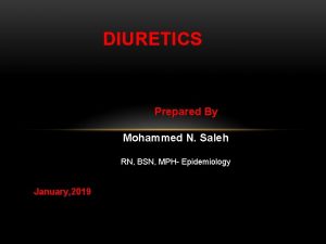 DIURETICS Prepared By Mohammed N Saleh RN BSN