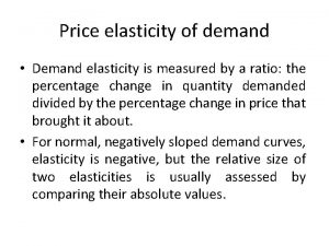Price elasticity of demand Demand elasticity is measured