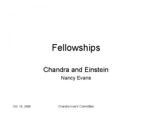 Fellowships Chandra and Einstein Nancy Evans Oct 15