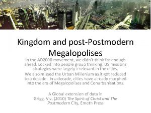 Kingdom and postPostmodern Megalopolises In the AD 2000