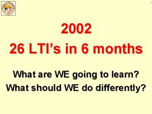 1 2002 26 LTIs in 6 months What