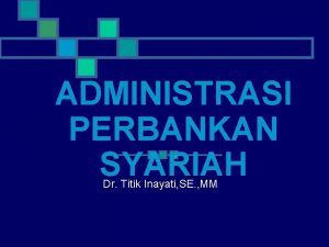 ADMINISTRASI PERBANKAN SYARIAH Dr Titik Inayati SE MM