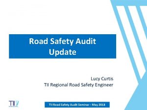 Road Safety Audit Update Lucy Curtis TII Regional