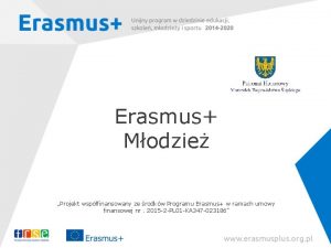 Erasmus Modzie Projekt wspfinansowany ze rodkw Programu Erasmus