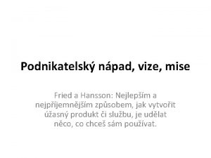 Podnikatelsk npad vize mise Fried a Hansson Nejlepm