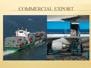 COMMERCIAL EXPORT COMMERCIAL EXPORT Exporters of commercial goods
