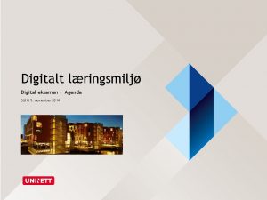 Digitalt lringsmilj Digital eksamen Agenda SUHS 5 november