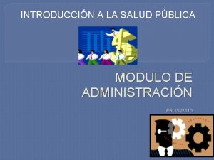 INTRODUCCIN A LA SALUD PBLICA MODULO DE ADMINISTRACIN