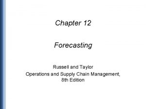 Chapter 12 Forecasting Russell and Taylor Operations and