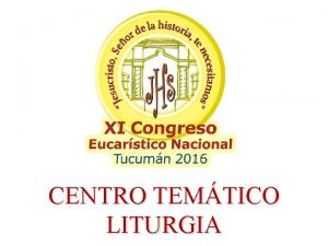 CENTRO TEMTICO LITURGIA LA CELEBRACIN LITURGICA EN LA