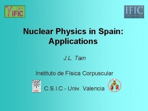 Nuclear Physics in Spain Applications J L Tain