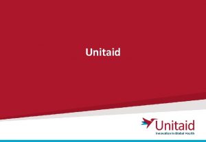 Unitaid Unitaid finds better ways to prevent treat