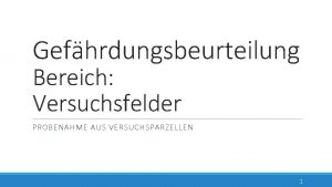 Gefhrdungsbeurteilung Bereich Versuchsfelder PROBENAHME AUS VERSUCHSPARZELLEN 1 Gltigkeitsbereich