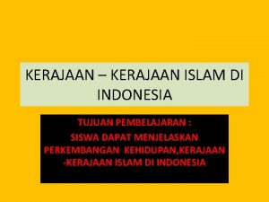 KERAJAAN KERAJAAN ISLAM DI INDONESIA TUJUAN PEMBELAJARAN SISWA