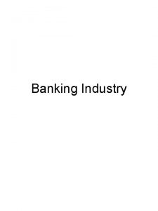 Banking Industry Features of U S Banking Industry