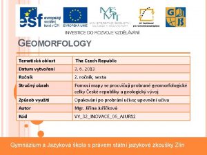 GEOMORFOLOGY Tematick oblast The Czech Republic Datum vytvoen