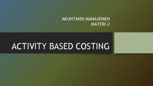 AKUNTANSI MANAJEMEN MATERI2 ACTIVITY BASED COSTING DASARDASAR PERILAKU