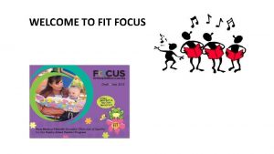 WELCOME TO FIT FOCUS Presentation on FIT FOCUS